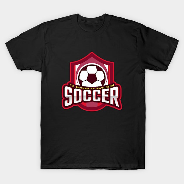 I'd Rather Be Watching Soccer T-Shirt by poc98